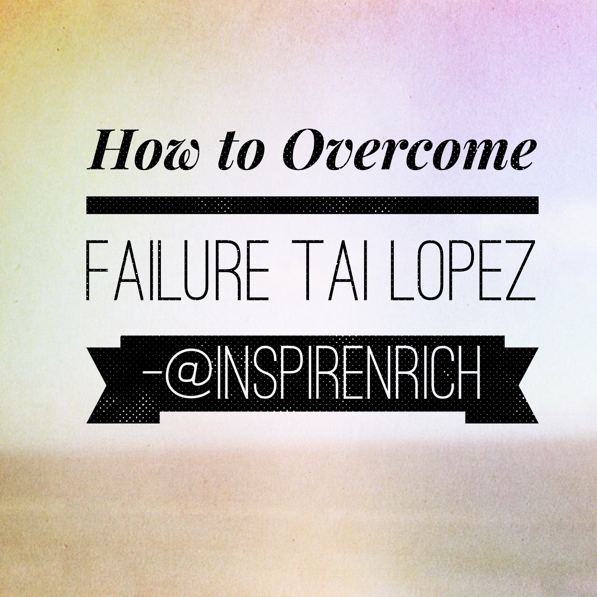 How To Overcome Failure - Tai Lopez