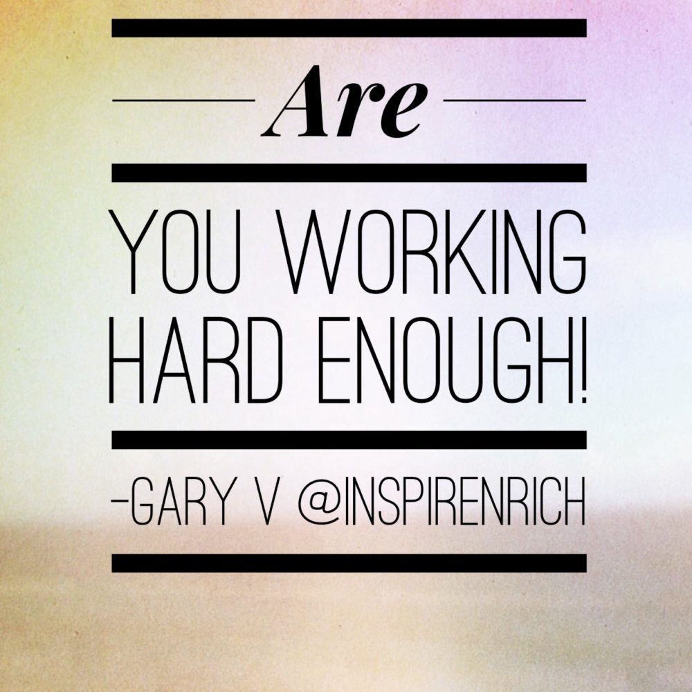 Are You Working Hard Enough