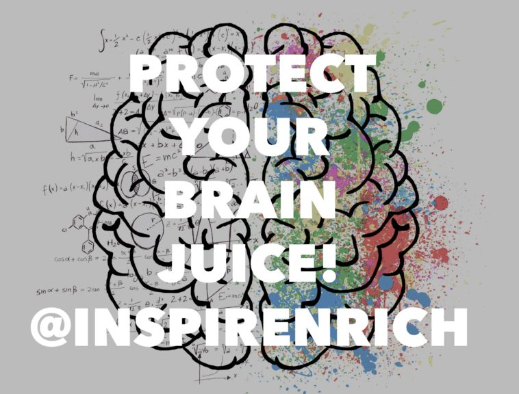 How To Protect Your Brain Juice Today!
